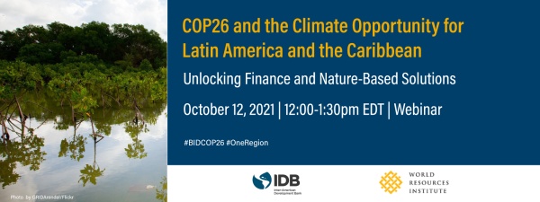 COP26 and the Climate Opportunity for Latin America and the Caribbean: Unlocking Finance and Nature-Based Solutions